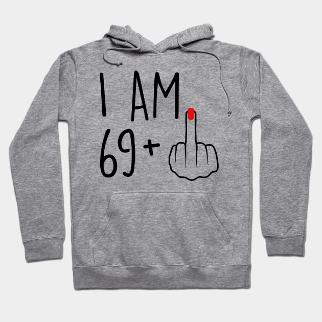 I Am 69 Plus 1 Middle Finger For A 70th Birthday For Women Hoodie by Rene	Malitzki1a